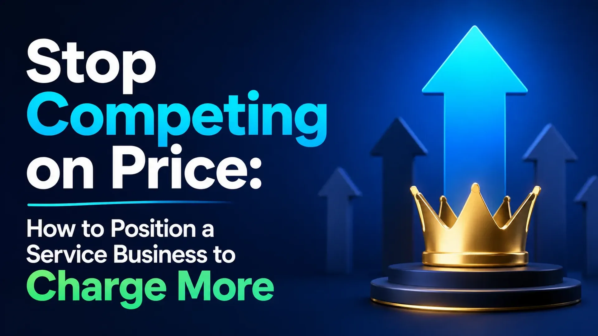 Stop Competing on Price: How to Position a Service Business to Charge More